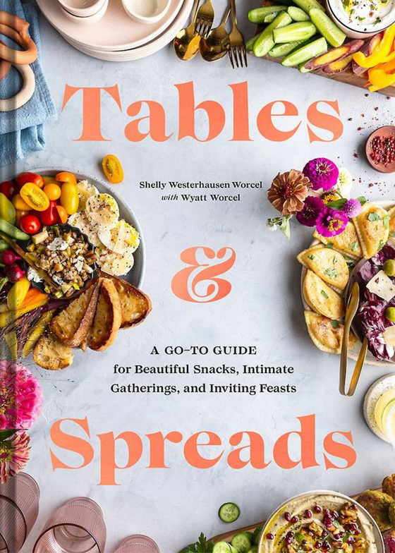 Tables & Spreads: A Go-To Guide for Beautiful Snacks, Intimate Gatherings and Invite
